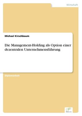 Die Management-Holding als Option einer dezentralen Unternehmensführung