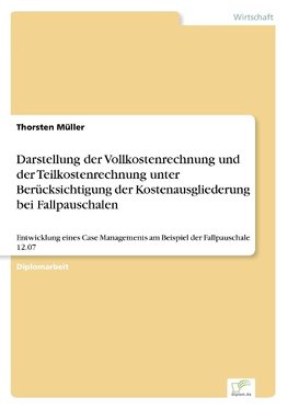 Darstellung der Vollkostenrechnung und der Teilkostenrechnung unter Berücksichtigung der Kostenausgliederung bei Fallpauschalen