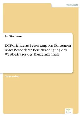 DCF-orientierte Bewertung von Konzernen unter besonderer Berücksichtigung des Wertbeitrages der Konzernzentrale