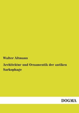 Architektur und Ornamentik der antiken Sarkophage