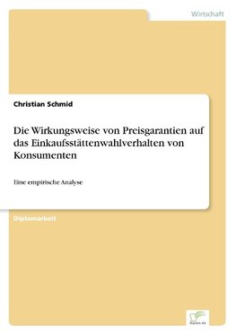 Die Wirkungsweise von Preisgarantien auf das Einkaufsstättenwahlverhalten von Konsumenten