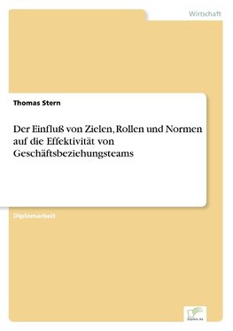 Der Einfluß von Zielen, Rollen und Normen auf die Effektivität von Geschäftsbeziehungsteams