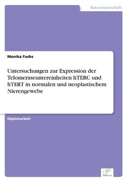 Untersuchungen zur Expression der Telomeraseuntereinheiten hTERC und hTERT in normalen und neoplastischem Nierengewebe