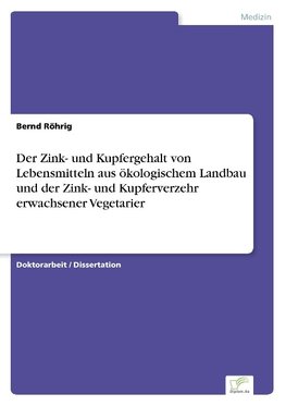 Der Zink- und Kupfergehalt von Lebensmitteln aus ökologischem Landbau und der Zink- und Kupferverzehr erwachsener Vegetarier