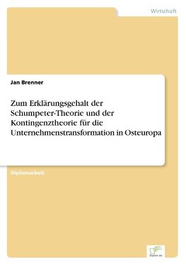 Zum Erklärungsgehalt der Schumpeter-Theorie und der Kontingenztheorie für die Unternehmenstransformation in Osteuropa