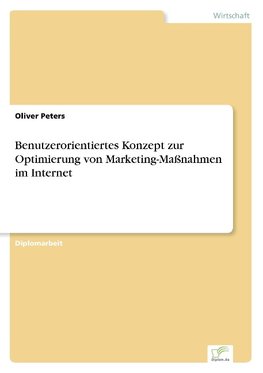 Benutzerorientiertes Konzept zur Optimierung von Marketing-Maßnahmen im Internet