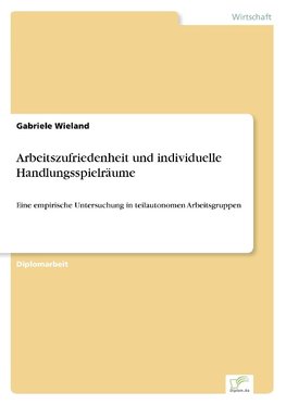 Arbeitszufriedenheit und individuelle Handlungsspielräume