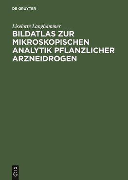 Bildatlas zur mikroskopischen Analytik pflanzlicher Arzneidrogen