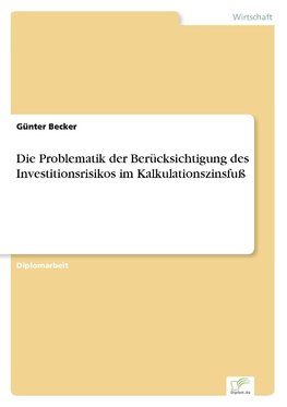 Die Problematik der Berücksichtigung des Investitionsrisikos im Kalkulationszinsfuß