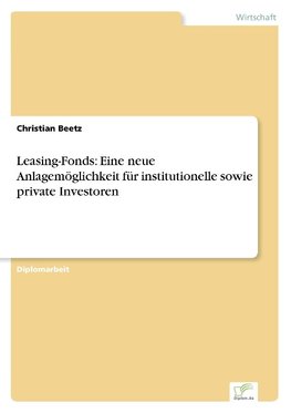 Leasing-Fonds: Eine neue Anlagemöglichkeit für institutionelle sowie private Investoren