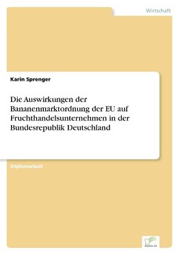 Die Auswirkungen der Bananenmarktordnung der EU auf Fruchthandelsunternehmen in der Bundesrepublik Deutschland