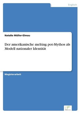 Der amerikanische melting pot-Mythos als Modell nationaler Identität