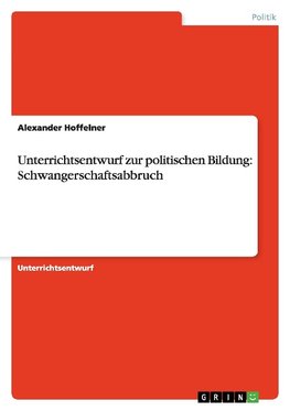 Unterrichtsentwurf zur politischen Bildung: Schwangerschaftsabbruch