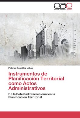 Instrumentos de Planificación Territorial como Actos Administrativos