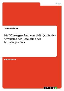 Die Währungsreform von 1948. Qualitative Abwägung der Bedeutung des Leitsätzegesetzes