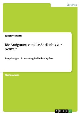 Die Antigonen von der Antike bis zur Neuzeit