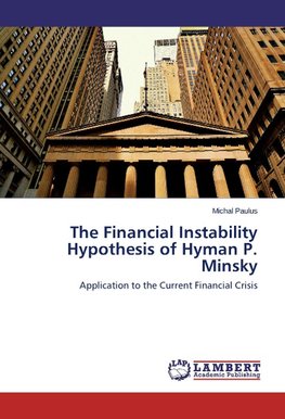 The Financial Instability Hypothesis of Hyman P. Minsky