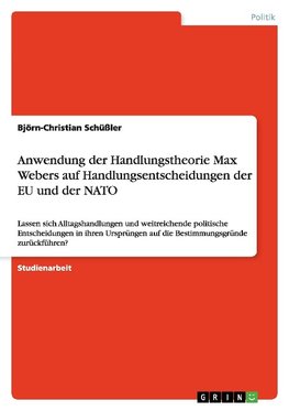 Anwendung der Handlungstheorie Max Webers auf Handlungsentscheidungen der EU und der NATO