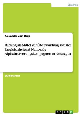 Bildung als Mittel zur Überwindung sozialer Ungleichheiten? Nationale Alphabetisierungskampagnen in Nicaragua