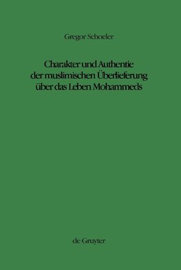 Charakter und Authentie der muslimischen Überlieferung über das Leben Mohammeds