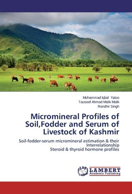 Micromineral Profiles of Soil,Fodder and Serum of Livestock of Kashmir