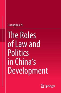 The Roles of Law and Politics in China's Development