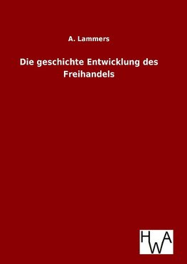 Die geschichte Entwicklung des Freihandels