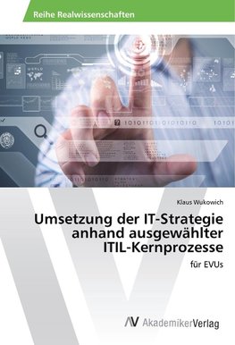 Umsetzung der IT-Strategie anhand ausgewählter ITIL-Kernprozesse