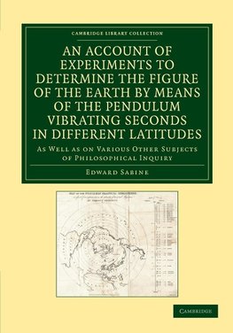 An  Account of Experiments to Determine the Figure of the Earth by Means of the Pendulum Vibrating Seconds in Different Latitudes