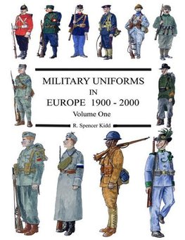 Military Uniforms in Europe 1900 - 2000 Volume One