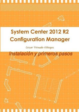 System Center 2012 R2 Configuration Manager. Instalacion y Primeros Pasos