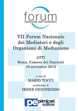 Atti del VII Forum Nazionale Dei Mediatori E Degli Organismi Di Mediazione