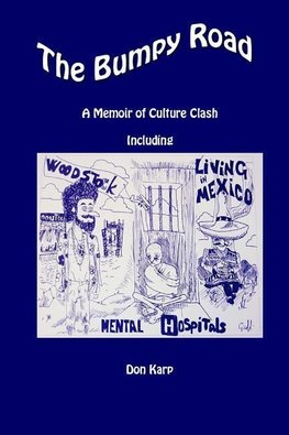 The Bumpy Road, A Memoir of Culture Clash Including Woodstock, Mental Hospitals, and Living in Mexico