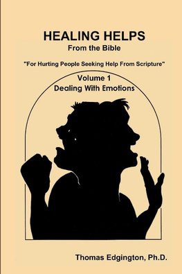 HEALING HELPS from the Bible  Volume 1  Dealing with Emotions