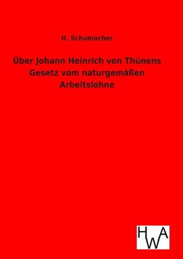 Über Johann Heinrich von Thünens Gesetz vom naturgemäßen Arbeitslohne