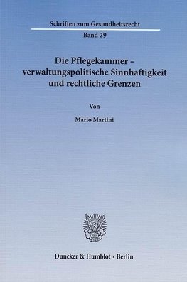 Die Pflegekammer - verwaltungspolitische Sinnhaftigkeit und rechtliche Grenzen