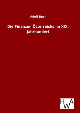 Die Finanzen Österreichs im XIX. Jahrhundert