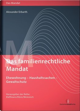 Das familienrechtliche Mandat - Ehewohnung-Haushaltssachen-Gewaltschutz