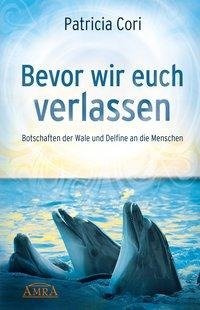 Bevor wir euch verlassen. Botschaften der Wale und Delfine an die Menschen