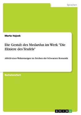 Die Gestalt des Medardus im Werk "Die Elixiere des Teufels"