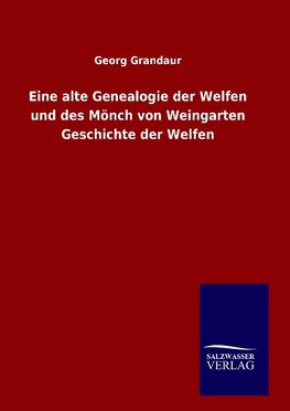 Eine alte Genealogie der Welfen und des Mönch von Weingarten Geschichte der Welfen