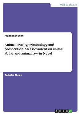 Animal cruelty, criminology and prosecution. An assessment on animal abuse and animal law in Nepal