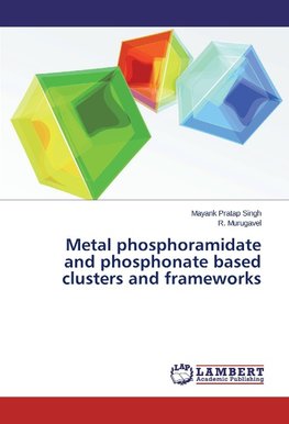 Metal phosphoramidate and phosphonate based clusters and frameworks