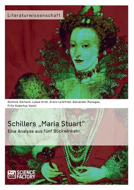 Schillers "Maria Stuart" - Eine Analyse aus fünf Blickwinkeln