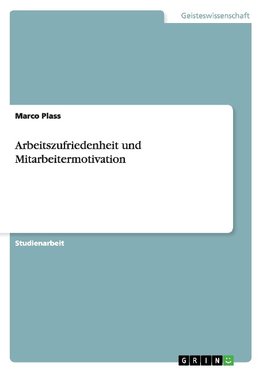 Arbeitszufriedenheit und Mitarbeitermotivation