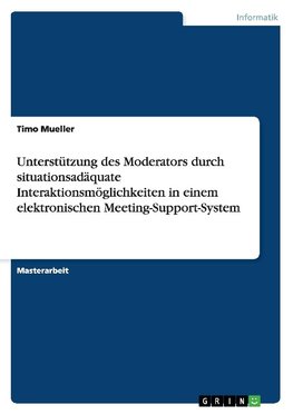 Unterstützung des Moderators durch situationsadäquate Interaktionsmöglichkeiten in einem elektronischen Meeting-Support-System