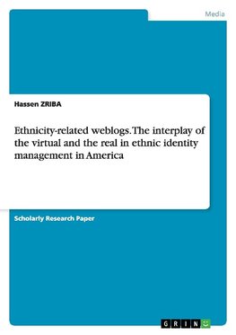 Ethnicity-related weblogs. The interplay of the virtual and the real in ethnic identity management in America