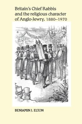 Britain's Chief Rabbis and the Religious Character of Anglo-Jewry 1880 1970