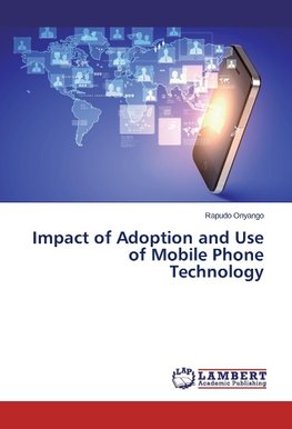 Impact of Adoption and Use of Mobile Phone Technology