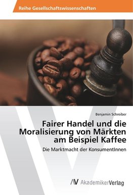 Fairer Handel und die Moralisierung von Märkten am Beispiel Kaffee